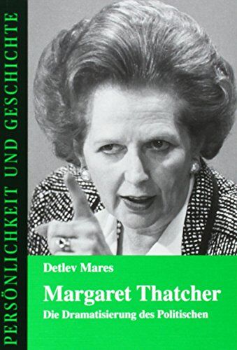 Detlev Mares (Herausgeber) - Margaret Thatcher: Die Dramatisierung des Politischen (Persönlichkeit und Geschichte, Band 171) - Preis vom 30.09.2026 22:30:23 h