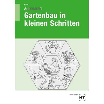 Gartenbau in kleinen Schritten. Schülerarbeitsheft, Taschenbuch von Liesel Krüger, Verlag Handwerk und Technik, 978-3-582-04153-1