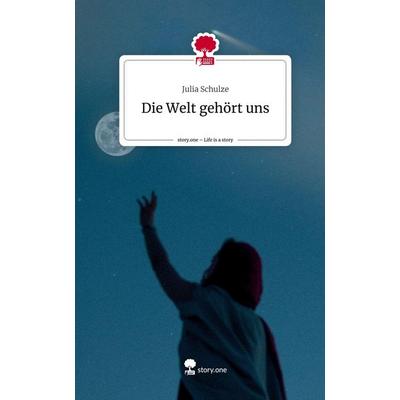 Die Welt gehört uns. Life is a Story - story.one, Gebundene Ausgabe von Julia Schulze, Storylution, 978-3-7115-6636-2