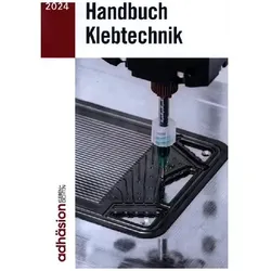 Handbuch Klebtechnik 2024, Sachbücher von Fachzeitschrift Adhäsion Kleben&Dichten, Industrieverband Klebstoffe E. V.