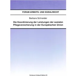 Die Koordinierung der Leistungen der sozialen Pflegeversicherung in der Europäischen Union, Fachbücher von Barbara Schneider