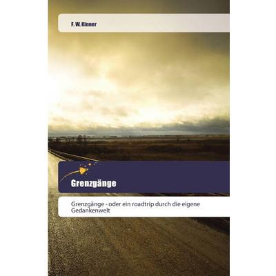 Grenzgänge, Taschenbuch von F. W. Kinner, Goldene Rakete, 978-3-639-80048-7