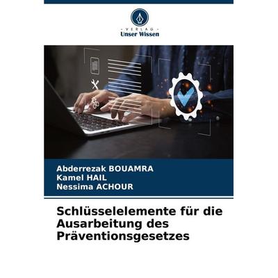Schlüsselelemente für die Ausarbeitung des Präventionsgesetzes, Taschenbuch von Abderrezak BOUAMRA,Kamel Hail,Nessima Achour, Verlag Unser Wissen,