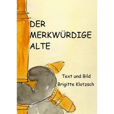 Der merkwürdige Alte, Taschenbuch von Brigitte Klotzsch, BoD – Books on Demand, 978-3-7448-7117-4