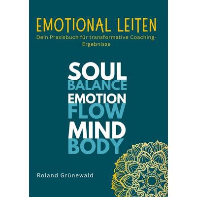 Emotional leiten, Taschenbuch von Roland Grünewald, BoD – Books on Demand, 978-3-7597-6108-8