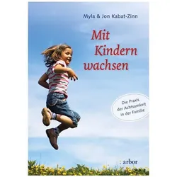 Kabat-Zinn:Mit Kindern wachsen, Ratgeber von Myla Kabat-Zinn, Jon Kabat-Zinn