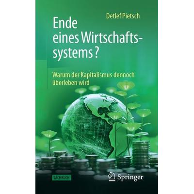 Ende eines Wirtschaftssystems?, Gebundene Ausgabe von Detlef Pietsch, Springer Fachmedien Wiesbaden GmbH, 978-3-658-46922-1