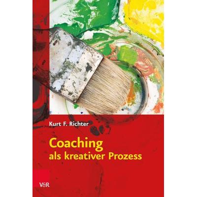 Coaching als kreativer Prozess, Taschenbuch von Kurt F. Richter,Karin Richter, Vandenhoeck + Ruprecht, 978-3-525-40156-9
