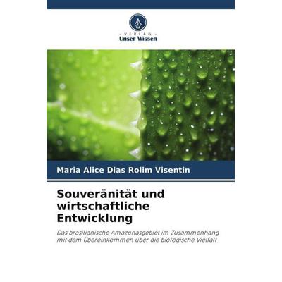 Souveränität und wirtschaftliche Entwicklung, Taschenbuch von Maria Alice Dias Rolim Visentin, Verlag Unser Wissen, 978-620-6-30149-3