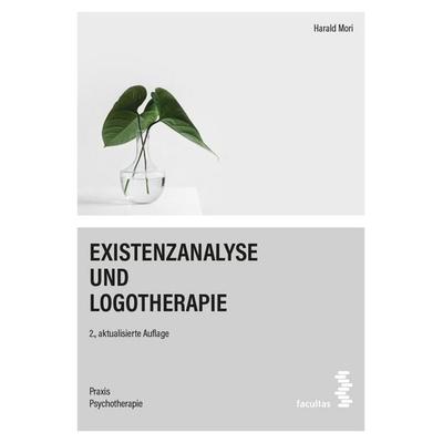 Existenzanalyse und Logotherapie, Taschenbuch von Harald Mori, Facultas, 978-3-7089-2374-1