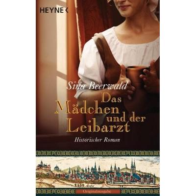 Das Mädchen und der Leibarzt, Taschenbuch von Sina Beerwald, Heyne
