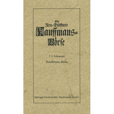 Die neu-eröffnete Kauffmans-Börse [Kaufmanns-Börse], Taschenbuch von Paul Jacob Marperger, Betriebswirtschaftlicher Verlag Gabler, 978-3-409-90021-8