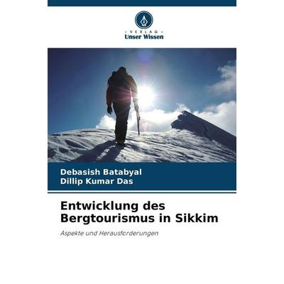 Entwicklung des Bergtourismus in Sikkim, Taschenbuch von Debasish Batabyal,Dillip Kumar Das, Verlag Unser Wissen