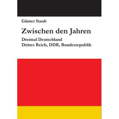 Zwischen den Jahren, Gebundene Ausgabe von Günter Staub, BoD – Books on Demand, 978-3-7386-6605-2