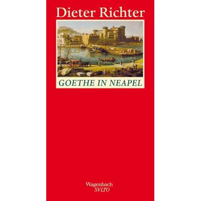 Goethe in Neapel, Gebundene Ausgabe von Dieter Richter, Wagenbach, K, 978-3-8031-1285-9
