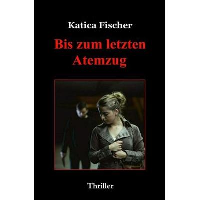 Bis zum letzten Atemzug, Taschenbuch von Katica Fischer, Epubli, 978-3-7450-4227-6