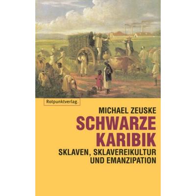 Schwarze Karibik, Taschenbuch von Michael Zeuske, Rotpunktverlag, 978-3-85869-272-6