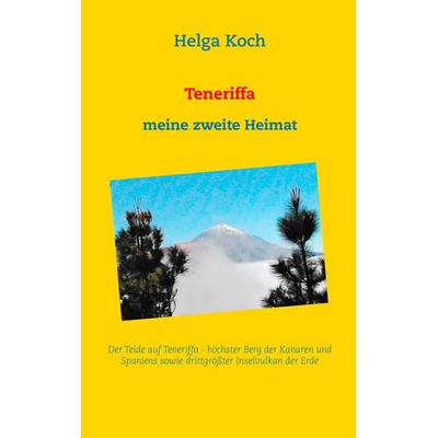Teneriffa, Taschenbuch von Helga Koch, BoD – Books on Demand, 978-3-7347-9597-8