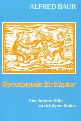 Alfred Baur - Sprachspiele: Eine heitere Hilfe für richtiges Reden. Mit einem Beitrag über die Entwicklung des grammatikalischen Sprechens beim Kinde - Preis vom 09.10.2026 07:28:09 h