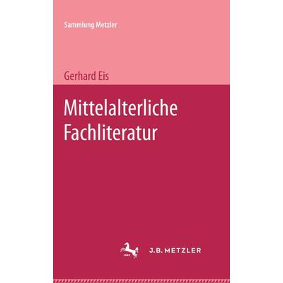 Mittelalterliche Fachliteratur, Taschenbuch von Gerhard Eis, J.B. Metzler, Part of Springer Nature - Springer-Verlag GmbH, 978-3-476-98850-8