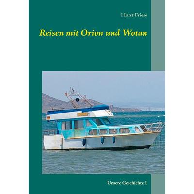 Reisen mit Orion und Wotan, Taschenbuch von Horst Friese, BoD – Books on Demand, 978-3-7448-0203-1