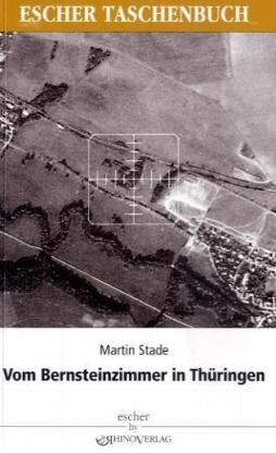 Martin Stade - Vom Bernsteinzimmer in Thüringen und anderen Hohlräumen: Berichte über die Tätigkeit des SD 1942-1945 - Preis vom 06.10.2026 07:26:00 h