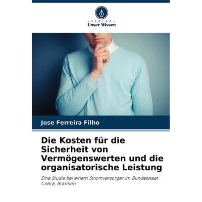 Die Kosten für die Sicherheit von Vermögenswerten und die organisatorische Leistung, Taschenbuch von Jose Ferreira Filho, Verlag Unser Wissen,