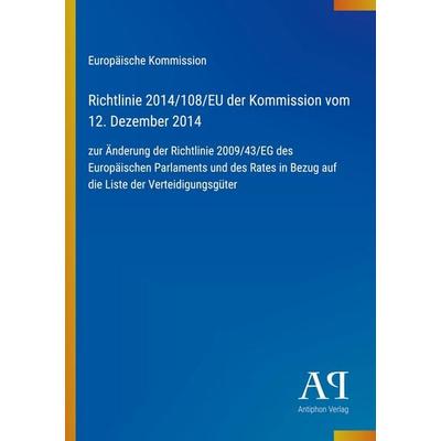 Richtlinie 2014/108/EU der Kommission vom 12. Dezember 2014, Taschenbuch von Europäische Kommission, Antiphon Verlag, 978-3-387-72099-0