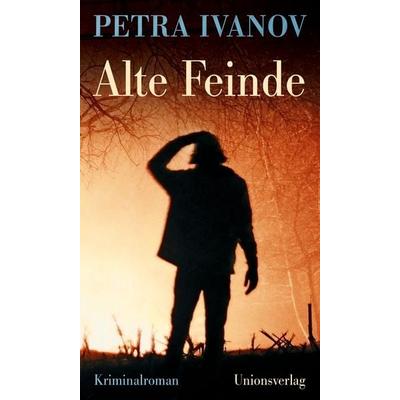 Alte Feinde, Gebundene Ausgabe von Petra Ivanov, Unionsverlag