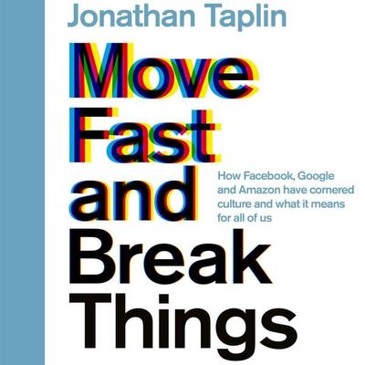 Move Fast and Break Things - Jonathan Taplin, Audio, 9781509857395