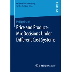 Price and Product-Mix Decisions Under Different Cost Systems, Fachbücher von Philipp Plank