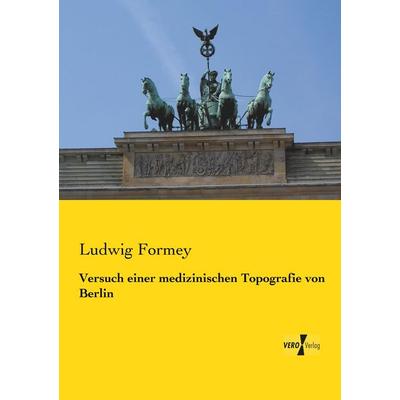 Versuch einer medizinischen Topografie von Berlin, Taschenbuch von Ludwig Formey, BoD - Books on Demand, 978-3-95738-689-2