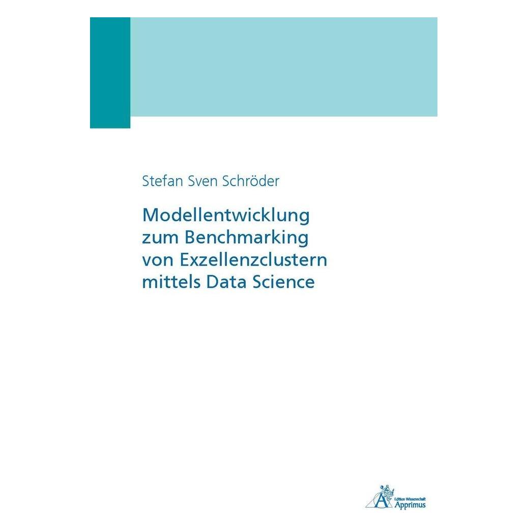 Apprimus Modellentwicklung zum Benchmarking von Exzellenzclustern mittels Data Science (Deutsch, Softcover, Stefan Sven Schröder) (8292171)