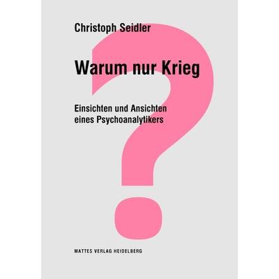 Warum nur Krieg?, Taschenbuch von Christoph Seidler, Mattes Vlg, 978-3-86809-169-4