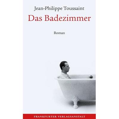 Das Badezimmer, Gebundene Ausgabe von Jean-Philippe Toussaint, Frankfurter Verlagsanstalt, 978-3-627-00281-7