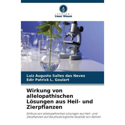 Wirkung von allelopathischen Lösungen aus Heil- und Zierpflanzen, Taschenbuch von Luiz Augusto Salles das Neves,Edir Patrick L. Goulart, Verlag Unser