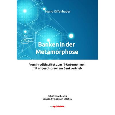 Banken in der Metamorphose, Gebundene Ausgabe von Mario Offenhuber, Buchschmiede, 978-3-99125-896-4