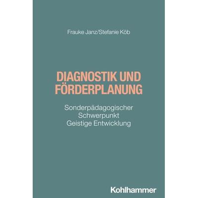 Diagnostik und Förderplanung, Taschenbuch von Frauke Janz,Stefanie Köb, Kohlhammer, 978-3-17-042143-1