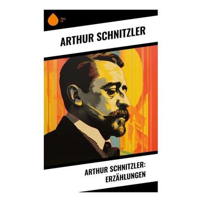 Arthur Schnitzler: Erzählungen, Taschenbuch von Arthur Schnitzler, Sharp Ink, 978-80-283-4321-7