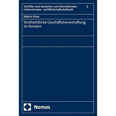 Strafrechtliche Geschäftsherrenhaftung im Konzern, Gebundene Ausgabe von Kathrin Klose, Nomos, 978-3-7560-2978-5