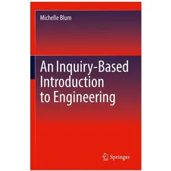 An Inquiry-Based Introduction to Engineering, Fachbücher von Michelle Blum