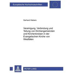 Vereinigung, Verbindung und Teilung von Kirchengemeinden und Kirchenkreisen in der Evangelischen..., Fachbücher von Gerhard Webers