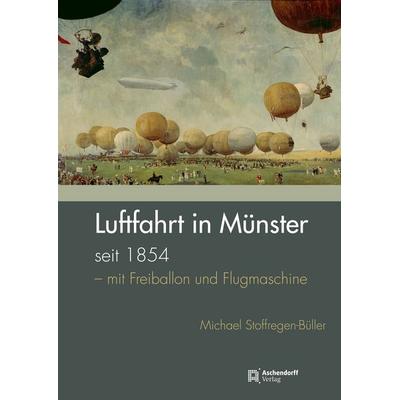 Luftfahrt in Münster seit 1854, Taschenbuch von Michael Stoffregen-Büller, Aschendorff, 978-3-402-25242-0