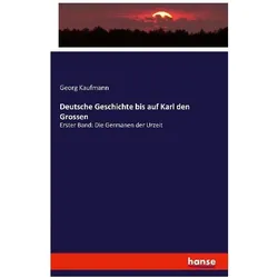 Deutsche Geschichte bis auf Karl den Grossen, Belletristik von Georg Kaufmann