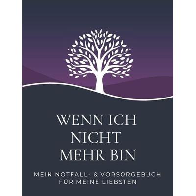 Wenn ich nicht mehr bin - Mein Notfall- & Vorsorgebuch für meine Liebsten, Taschenbuch von Harmony Planners Publishing, Independently Published