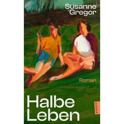 Halbe Leben, Taschenbuch von Susanne Gregor, Hanser Taschenbuch, 978-3-446-28891-1