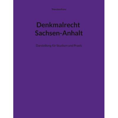 Denkmalrecht Sachsen-Anhalt, Taschenbuch von Thorsten Franz, BoD – Books on Demand, 978-3-7583-3004-9