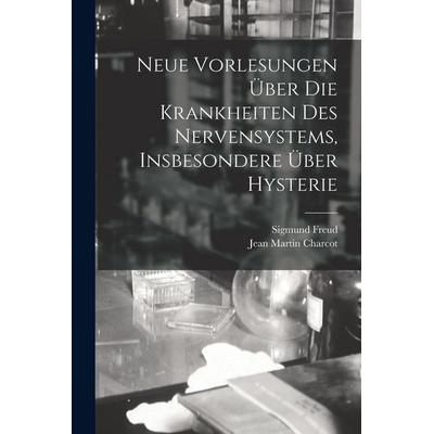 Neue Vorlesungen Über Die Krankheiten Des Nervensystems, Insbesondere Über Hysterie, Taschenbuch von Jean Martin Charcot,Sigmund Freud, Legare Street
