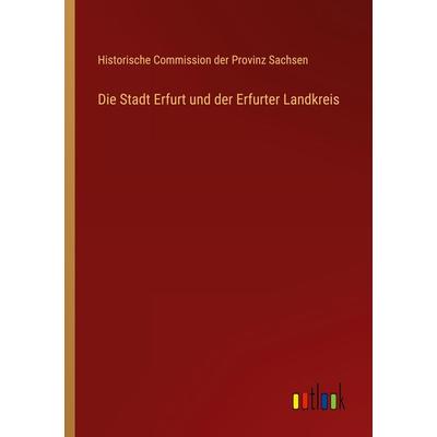 Die Stadt Erfurt und der Erfurter Landkreis, Taschenbuch von Historische Commission der Provinz Sachsen, Outlook, 978-3-368-40326-3