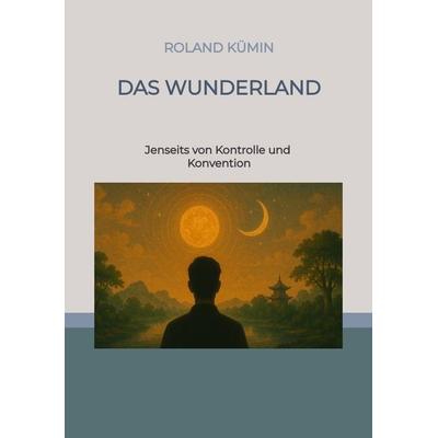 Das Wunderland, Taschenbuch von Roland Kümin, Tredition, 978-3-384-66950-6